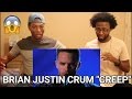 Brian Justin Crum - "Creep" (REACTION)