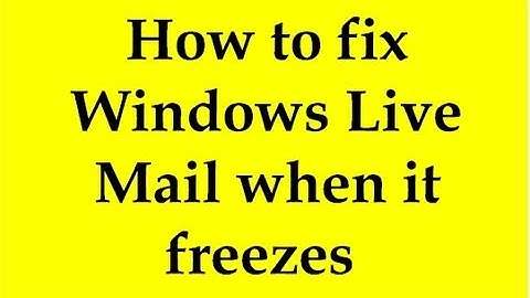 How to fix Windows Live Mail when it freezes