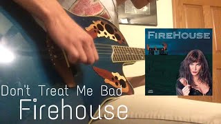 Video thumbnail of "Firehouse - Don't Treat Me Bad (Guitar Cover)"