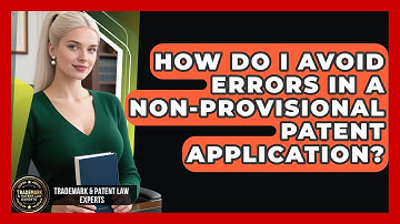 How Do I Avoid Errors In A Non-provisional Patent Application? - Trademark and Patent Law Experts
