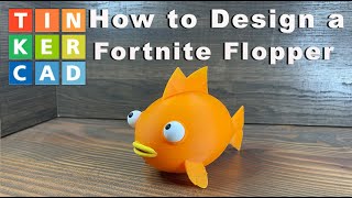 How to 3D Design a Flopper from Fortnite Using Tinkercad