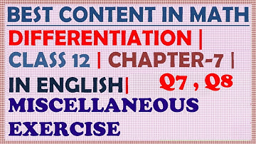 DIFFERENTIATION  | CLASS 12 | MATHS | CHAPTER 7 | IN ENGLISH | MISCELLANEOUS EXERCISE | Q7_Q8