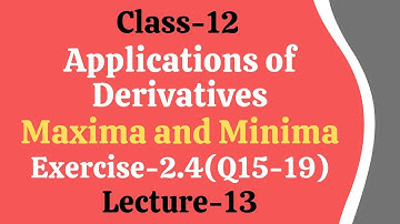 Applications of Derivatives || Maxima and Minima || Ex-2.4(Q15-19)
