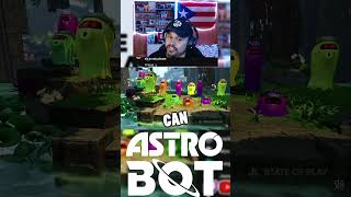 ASTRO BOT STATE OF PLAY REACTION