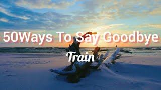 Train - 50 Ways To Say Goodbye (Lyrics)