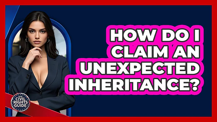 How Do I Claim An Unexpected Inheritance? - Your Civil Rights Guide