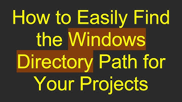 How to Easily Find the Windows Directory Path for Your Projects