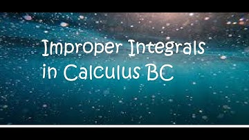 Calculus BC- Improper Integrals