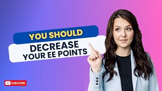 You should DECREASE your EE points