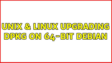 Unix & Linux: Upgrading dpkg on 64-bit debian