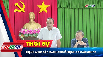Thạnh An sẽ đẩy mạnh chuyển dịch cơ cấu kinh tế | Cần Thơ TV