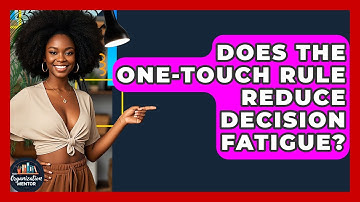 Does The One-Touch Rule Reduce Decision Fatigue? - Your Organization Mentor