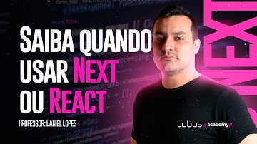 Quando usar Next x React - Cubos Academy