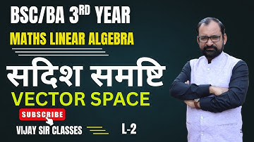 Vector Space | Linear Algebra | Bsc 3rd year L-2