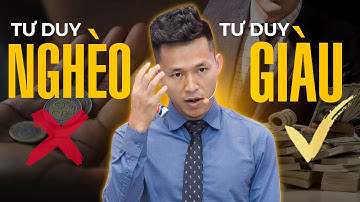 Sự Khác Nhau Về Tư Duy Của Người Giàu Và Người Nghèo | Nguyễn Xuân Nam