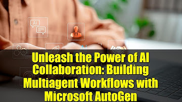 Unleash the Power of AI Collaboration: Building Multiagent Workflows with Microsoft AutoGen