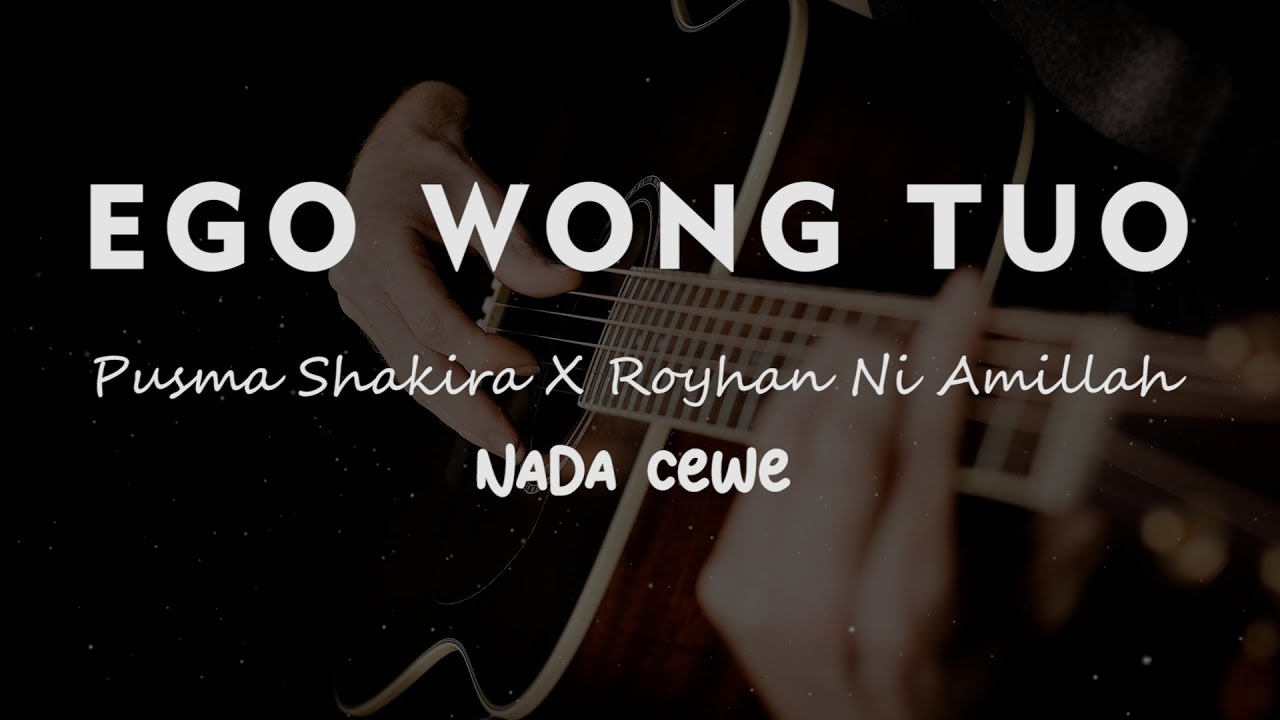 EGO WONG TUO // Pusma Shakira feat Royhan Ni Amillah // KARAOKE GITAR AKUSTIK  NADA CEWE ( FEMALE )