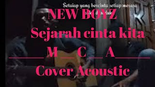 SEJARAH CINTA KITA ( NEW BOYZ ) COVER ACOUSTIC