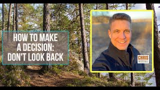 How to Make a Decision: Don't Look Back, Look Here Instead - and Make the Right Choice