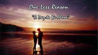 Video thumbnail of "One Less Reason - A Day to Be Alone Lyrics"