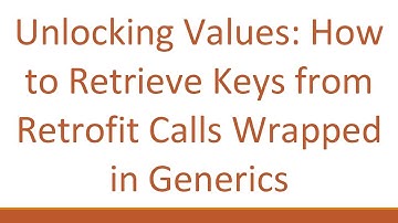 Unlocking Values: How to Retrieve Keys from Retrofit Calls Wrapped in Generics