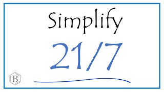 How to Simplify the Fraction 21/7