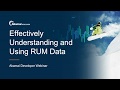 Effectively Understanding and Using RUM Data