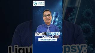 What Is Liquid Biopsy? Modern Cancer Treatment Explained By Dr. Sandeep Kukkar