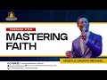 MASTERING FAITH || APOSTLE MICHAEL OROKPO