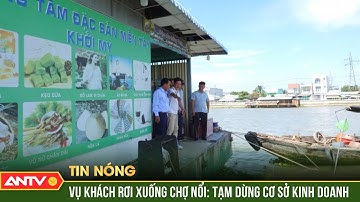 Đình chỉ hoạt động điểm dừng chân bị sập cầu khiến du khách rơi xuống sông | ANTV