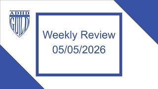 ADHD Weekly Review 05/05/2026