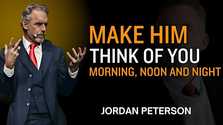 5 Proven Ways To Make Him Think About You Nonstop | JORDAN PETERSON RELATIONSHIP SPEECH