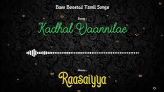 Kadhal Vaannilae - Raasaiyya - Bass Boosted Audio Song - Use Headphones 🎧 For Better Experience.