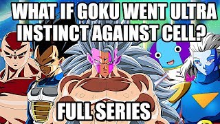 What if Goku Achieved Ultra Instinct Against Cell? (Full Series)