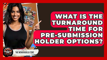 What Is The Turnaround Time For Pre-Submission Holder Options? - The Memorabilia Zone
