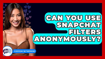 Can You Use Snapchat Filters Anonymously? - Everyday-Networking
