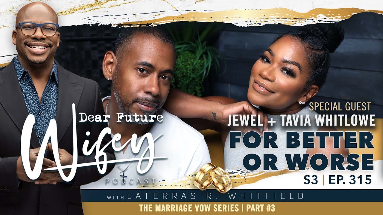 Dear Future Wifey  S3 E315 For Better or Worse Tavia  Jewel Whitlowe