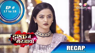 Ishq Mein Marjawan S2 | इश्क़ में मरजावाँ | Episode 17 & 18 | Recap