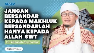 INGAT!!! JANGAN BERSANDAR KEPADA MAKHLUK BERSANDARLAH HANYA KEPADA ALLAH | KAJIAN AAGYM