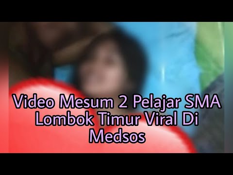 Video Mesum 2 Pelajar SMA Di Lombok Timur Viral di Medsos