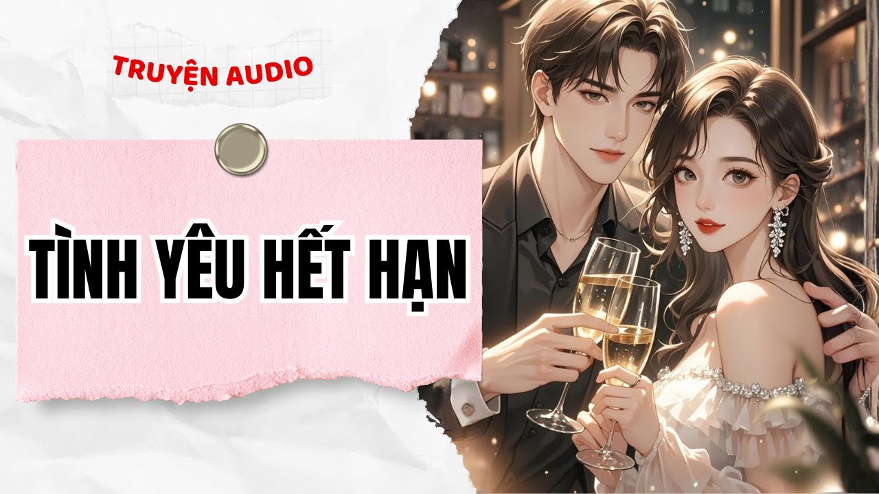 [Truyện Audio] Tình Yêu Hết Hạn | Full Giang Ý Nhi