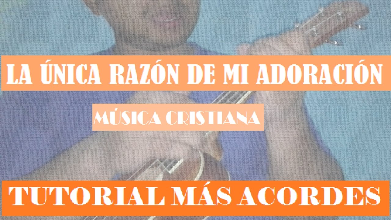 La unica razon de mi Adoracion | Ukelele Cristiano - Acordes Mas