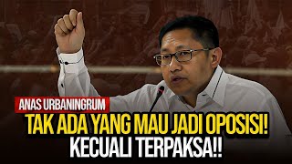 ANAS URBANINGRUM: TAK ADA YANG MAU JADI OPOSISI! KECUALI TERPAKSA!!