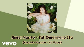 Anggi Marito - Tak Segampang Itu (Karaoke Version - No Vocal)