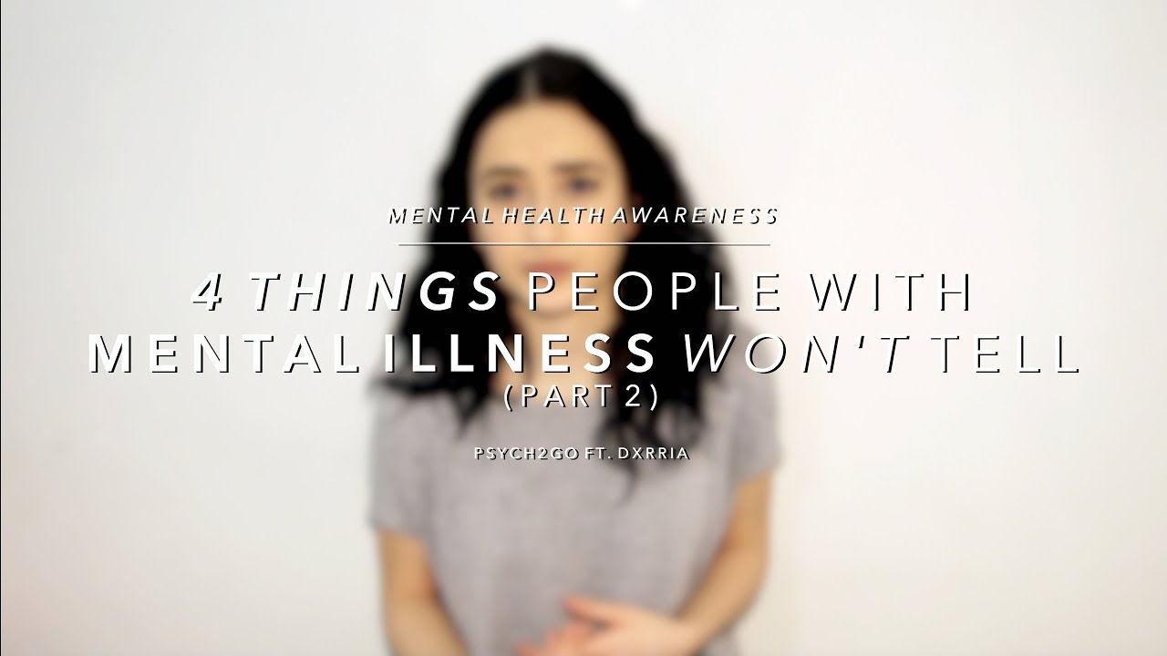 4 Things People With Mental Illness Won’t Tell (Prt 2) Mental Health Awareness | Psych2Go Ft. Dxrria