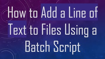 How to Add a Line of Text to Files Using a Batch Script