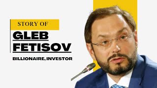 Journey of Gleb Fetisov:  Billionaire, Investor & Film Producer