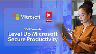 DH TV Live - D&H Presents: Level Up Microsoft Secure Productivity