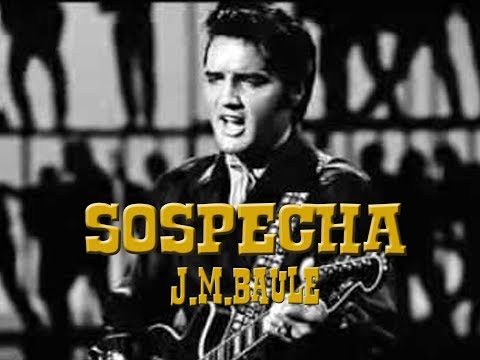Sospecha "Suspicion" Elvis Presley - Versión en castellano - J.M.Baule