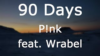 P!nk - 90 Days ft. Wrabel [Lyrics]